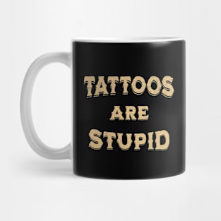 Funny Sarcastic Tattoos Are Stupid Mug